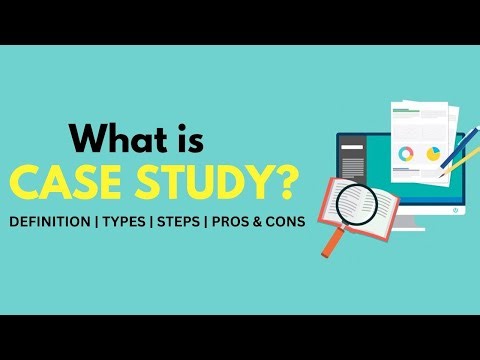 What is a Case Study? | Definition, Steps, Types, Advantages & Disadvantages