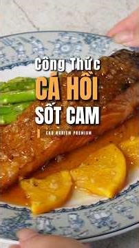 Công thức cá hồi sốt cam mềm thơm đậm vị đơn giản tại nhà| #caonghiempremium #shorts