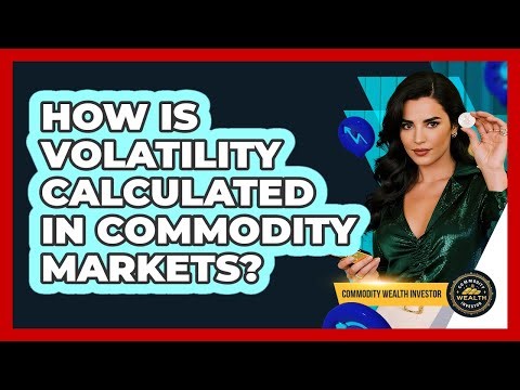 How Is Volatility Calculated In Commodity Markets?