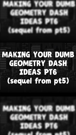 MAKING YOUR DUMB GEOMETRY DASH IDEAS pt6 #geometrydash