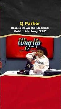 Q Parker Breaks Down the Meaning Behind His Song “FFF”