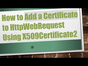 How to Add a Certificate to HttpWebRequest Using X509Certificate2
