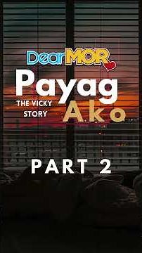 Dear MOR Shorts: “Payag Ako” | The Vicky Story Part 2