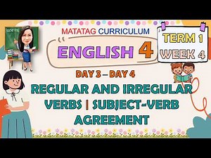 ENGLISH 4 TERM 1 WEEK 4 DAY 3 - 4 | REGULAR AND IRREGULAR VERBS AND SUBJECT-VERB AGREEMENT | MATATAG