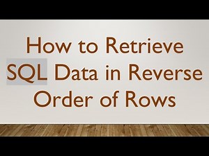 How to Retrieve SQL Data in Reverse Order of Rows