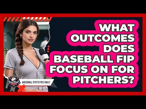 What Outcomes Does Baseball FIP Focus On For Pitchers? - Baseball Statistics Vault