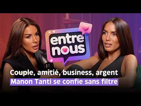 Couple, amitié, business, argent : Manon Tanti se confie sans filtre - ENTRE NOUS