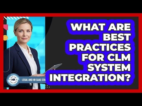 What Are Best Practices For CLM System Integration?
