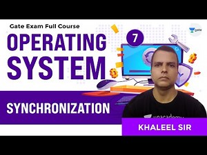 Synchronization - 1 | Operating Systems Full Course | Lec 7 | GATE CSE/IT 2021 Exam