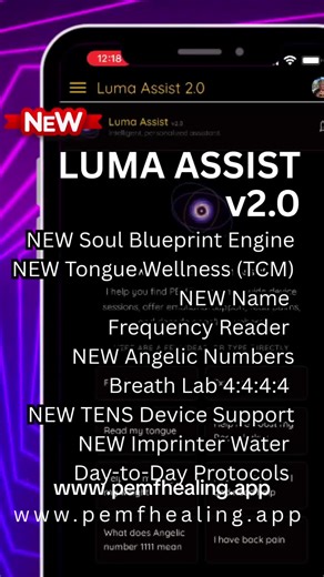 New update is live Luma Assist v2.0 brings a fully guided, intelligent PEMF experience into one system Personalized 7-day protocols tailored to your needs Palm, Tongue, and Name Soul Blueprint readings Angelic number decoding from 000 to 999 1,500 PEMF programs with instant search Full device support including coils, mats, haptics, TENS, and more Breath Lab integration to prepare your system before every session Structured guidance so you know exactly what to run and how to use it More precision
