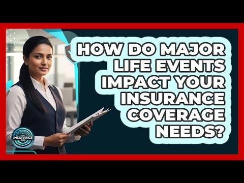 How Do Major Life Events Impact Your Insurance Coverage Needs? - InsuranceGuide360.com