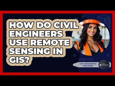 How Do Civil Engineers Use Remote Sensing In GIS? - Civil Engineering Explained