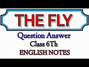 The Fly Question and Answer। Class 6Th। English Notes