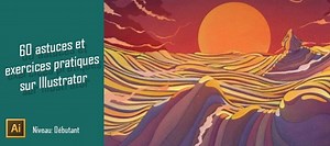 TUTO 60 astuces et exercices pratiques pour Illustrator sur Tuto.com