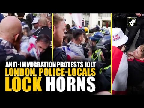 London boils up over Anti-immigration protests, residents scuffle with police in central London