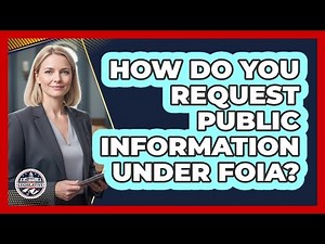 How Do You Request Public Information Under FOIA?