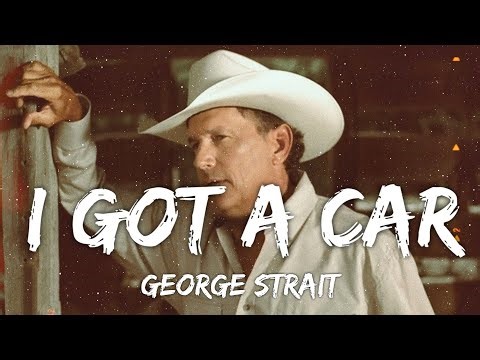 George Strait - I Got A Car (Lyrics)