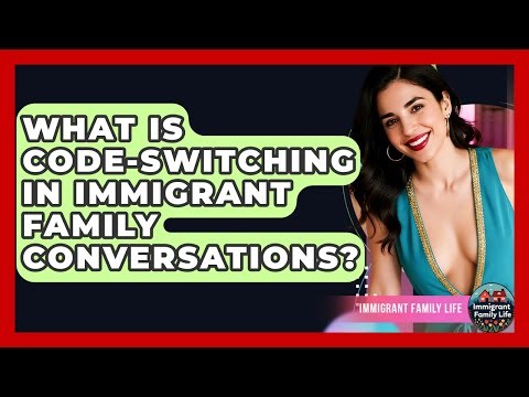 What Is Code-switching In Immigrant Family Conversations? - Immigrant Family Life