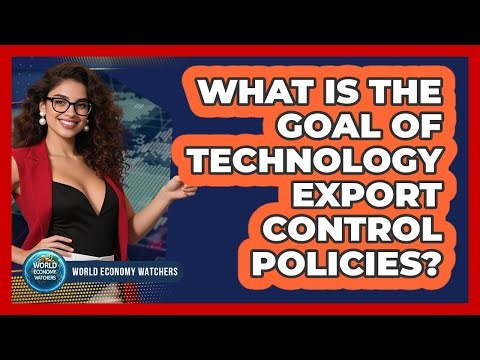 What Is the Goal of Technology Export Control Policies?