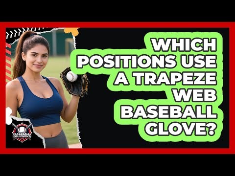 Which Positions Use a Trapeze Web Baseball Glove?