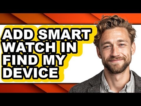 How to Add Smart Watch in Find My Device - Easy Guide