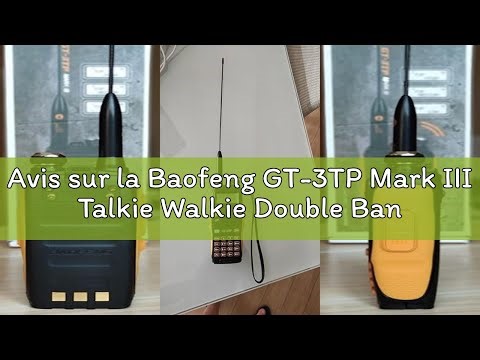 Avis sur la Baofeng GT-3TP Mark III Talkie Walkie Double Bande UHF/VHF 144-146/430-440MHz Tri-Power