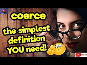 COERCE. The simplest definition YOU need!! #tellsvidetionary™