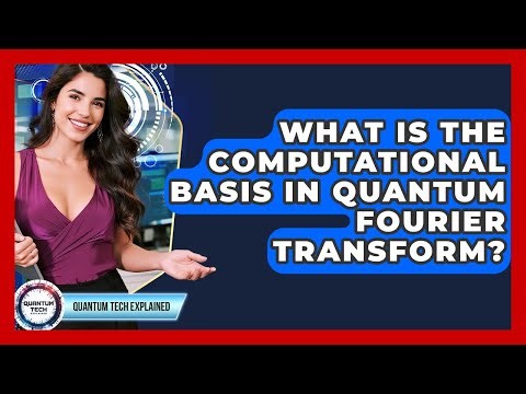 What Is The Computational Basis In Quantum Fourier Transform? - Quantum Tech Explained