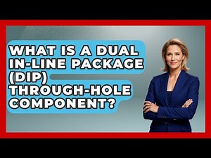 What Is A Dual In-Line Package (DIP) Through-Hole Component? - How It Comes Together