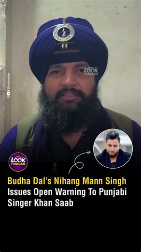 Budha Dal’s Nihang Mann Singh Issues Open Warning To Punjabi Singer Khan Saab