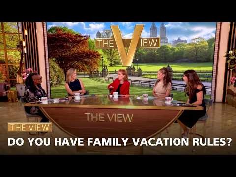 Do You Have Family Vacation Rules? | The View