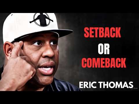 SETBACK OR COMEBACK | ERIC THOMAS MOTIVATIONAL SPEECH