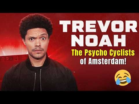 Trevor noah The Psycho Cyclists of Amsterdam! stand up comedy