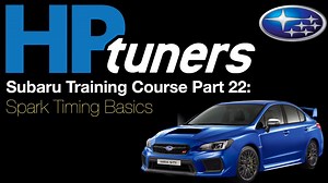 HP Tuners Subaru Training Course Part 22: Spark Timing Basics - HP Tuners Subaru Course - Evans Performance Academy