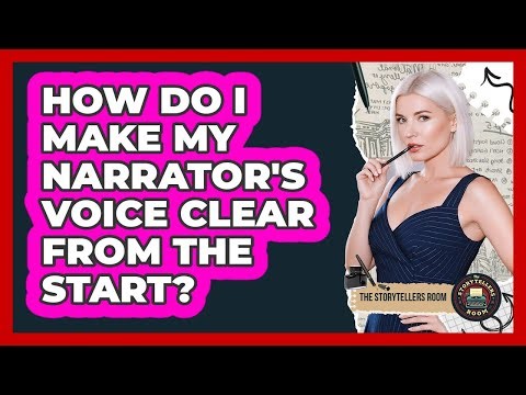 How Do I Make My Narrator's Voice Clear From The Start?
