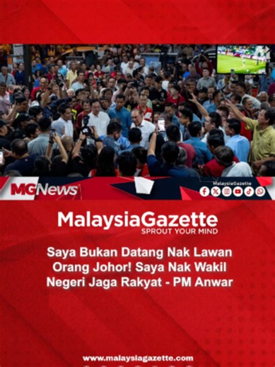PM Anwar Ibrahim: Saya Bukan Datang Nak Lawan Orang Johor