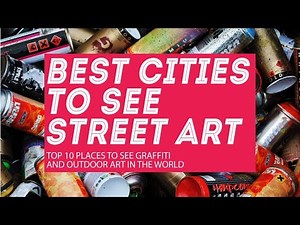Street art: 10 cities to see graffiti and best outdoor murals