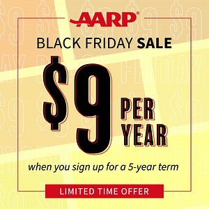 This Black Friday, enjoy a $45 promotional rate for 5 years of membership and get a second membership free for anyone in your household! AARP is your trusted partner with tools and resources that will add real value to your life. Plus, member-only content and useful discounts on products and services. | AARP