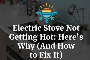 Electric Stove Not Getting Hot? Here’s Why and How to Fix!