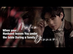 When your mafia husband teases you under the table during a family dinner | KIM TAEHYUNG FF