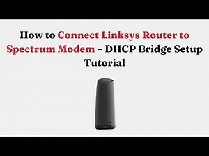 How to Connect Linksys Router to Spectrum Modem – DHCP Bridge Setup Tutorial