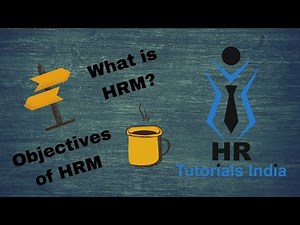 What is HRM? || Objectives of HRM || HR Tutorials India || Human Resource Management