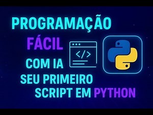 Programação Fácil com IA: Seu Primeiro Script em Python (Curso Aula 2)