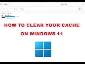 HOW TO CLEAR YOUR CACHE ON WINDOWS 11: QUICK & EASY GUIDE
