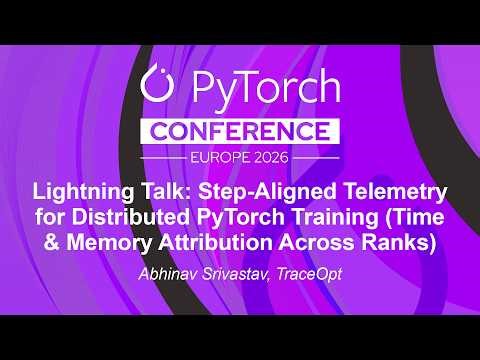 Lightning Talk: Step-Aligned Telemetry for Distributed PyTorch Training (Time... Abhinav Srivastav