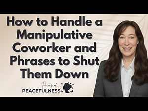 How to Handle a Manipulative Coworker and phrases to shut them down