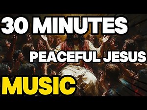 30 Minutes Peaceful Jesus Christ Worship Songs | Christian Music for Prayer & Meditation ✝️