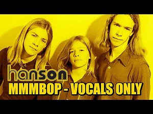 Hanson - MMMBop (Vocals Only)