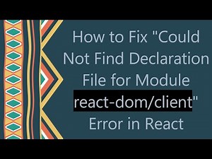 How to Fix "Could Not Find Declaration File for Module react-dom/client" Error in React