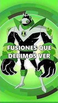 Fusiones que debimos ver en Ben 10